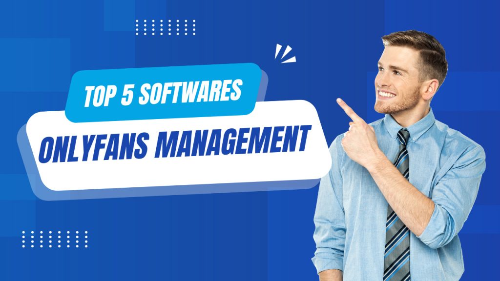 Top 5 Onlyfans Management Software